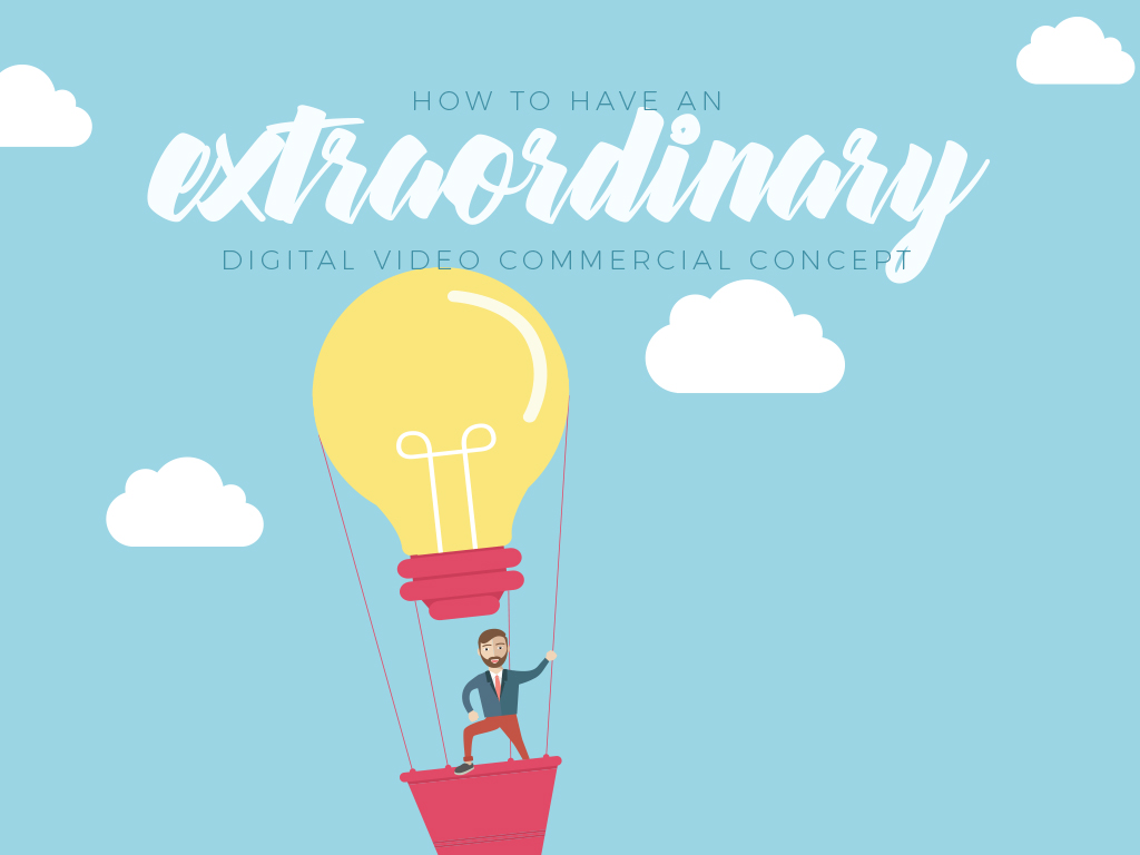 How to Have an Extraordinary Digital Video Commercial Concept