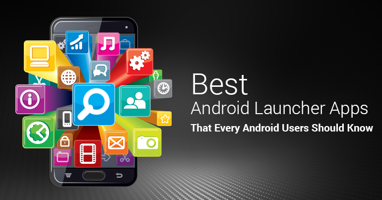 Best Android Launcher Apps That Every Android Users Should Know